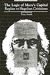 The Logic of Marx's Capital by Tony Smith