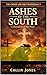 Ashes of the South: A Christian Civil War Novel (The Cross and the Confederacy Book 1)