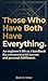 Those Who Have Both Have Everything.: An engineer's life as a handbook for entrepreneurial success and personal fulfillment.