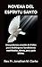 NOVENA DEL ESPÍRITU SANTO : Una poderosa oración de 9 días para desbloquear bendiciones espirituales, dones, paz y guía divina (Spanish Edition)