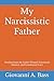 My Narcissistic Father: Healing from the Father Wound, Emotional Absence, and Conditional Love (The "My Narcissist" Series)