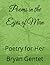 Poems in the Eyes of Man: Poetry for Her