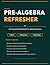 Pre-Algebra Refresher: A Complete Workbook for Adult Learners with 135 Exercises and Full Solutions