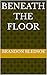 Beneath the Floor