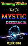 Tommy White and the Mystic Desgracia (Tommy White, #1)