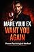 Make Your Ex Want You Again: The No Contact Strategy, Psychological Triggers, and Attraction Principles to Rebuild Connection and Get a Second Chance