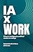 IA x Work: Cómo la inteligencia artificial cambia tu forma de trabajar (Spanish Edition)