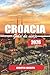 GUÍA DE VIAJE CROACIA 2026: Un viaje reflexivo a lo largo de la costa adriática, atravesando pueblos históricos y adentrándose en el tranquilo campo de Croacia (Spanish Edition)