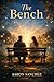 The Bench: The Bench: A Sto...