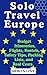 Solo Travel Europe Guide : Budget Itineraries, Cheap Flights, Hostels, Safety Tips, Packing Lists, and Real Costs for First-Time Solo Travelers (LIBERATED LIFE)