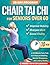 Chair Tai Chi for Seniors Over 60: A 10-Minute Daily Path to Enhanced Mobility, Mental Sharpness, and Lasting Vitality | Includes Step-by-Step Illustrations and Follow-Along Video Tutorials