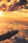 Bend My Light by Alexander Gwyn