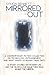 Mirrored Out: A Contemporary Fiction Collection on Technology, Estrangement, and What Makes Us Human these Days. 13 Short Stories on Modern Life and the Search for Something Real Behind the Mirror.