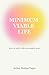 MINIMUM VIABLE LIFE: How to...