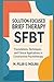 Solution-Focused Brief Therapy. SFBT: Foundations, Techniques, and Clinical Applications in Constructivist Psychotherapy (Psychotherapy Manual)