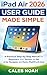 iPad Air 2026 User Guide Made Simple: A Practical Step-by-Step Manual for Beginners and Seniors to Set Up, Navigate, and Master iPadOS with Ease