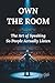 OWN THE ROOM: The Art of Speaking So People Actually Listen