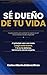 Sé Dueño de Tu Vida: La guía práctica para construir tu negocio en red con un sistema sencillo y duplicable (Spanish Edition)