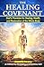 THE HEALING COVENANT God’s Provision for Healing, Health, and Restoration of the Whole Body: #God’sCovenantOfHealing #BiblicalHealthAndWellness #ChristianHealingScriptures #SpiritualHealing