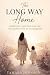 The Long Way Home: Infertility, Adoption, and the Unexpected Path to Motherhood
