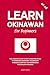 Learn Okinawan for Beginners: The Complete, Easy & Fast Language Guide to Okinawan Grammar, Vocabulary, Phrases & Everyday Conversations for English Speakers