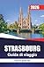 STRASBURGO Guida di viaggio 2026: Cucina alsaziana, costi onesti e passeggiate curate per visitatori alla prima esperienza (Italian Edition)