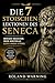 Die 7 stoischen Lektionen des Seneca: Weniger brauchen. Mehr Kontrolle. Echte innere Stärke. (The Stoic Path – Ancient Wisdom for Modern Minds 3) (German Edition)