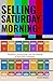 Selling Saturday Morning: Television, Advertising, and the Making of the Child Consumer