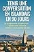 Tenir une Conversation en Islandais en 90 Jours: Le programme simple pour parler avec aisance même si vous partez de zéro (French Edition)