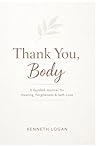 Thank You, Body: A Guided Journal for Healing, Forgiveness & Self-Love