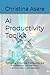 AI Productivity Toolkit: 50 Practical AI Prompts, Frameworks, and Worksheets to Improve Focus, Communication, and Execution (Voice & Vision Leadership Series)
