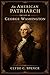 An American Patriarch: The Life of George Washington