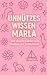 Unnützes Wissen Marla: 200 skurrile Fakten zum Schmunzeln und Staunen (German Edition)