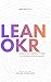 Lean OKR: Un modelo sistémico para la generación de valor (Serie Lean OKR nº 1) (Spanish Edition)