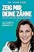 Zeig mir deine Zähne – und ich sage dir, was dich bewegt: Was dein Mund über Körper, Psyche und Gesundheit verrät - Mit fundierten Behandlungsansätzen ... ganzheitlichen Zahnmedizin (German Edition)