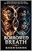 Borrowed Breath: WHEN FOREVER IS OFF THE TABLE, THE TRUTH IS THE ONLY THING LEFT TO LOSE.