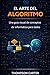 El arte del algoritmo: Una guía visual de conceptos de informática para todos (Spanish Edition)