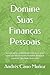Domine Suas Finanças Pessoais: Guia prático e caderno de exercícios para controlar seu dinheiro, eliminar dívidas e construir liberdade financeira (Portuguese Edition)