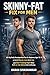 Skinny-Fat Fix for Men: 60-Day Body Recomposition Plan for Beginners Ages 18-30 to Build Muscle, Lose Belly Fat, and Start Training Right When Bulk-or-Cut Advice Feels Confusing