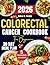 Colorectal Cancer Cookbook For Beginners: The Complete Guide to Simple, Nutrient-Dense Anti-Inflammatory Recipes to Ease Colon Pain, Soothe Digestion, ... Tasty Diet and Nutrition Cookbook Series)