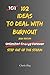 102 Ideas To Deal With Burnout: No Overwhelm. No Constant Pressure. Simple Everyday Ideas To Reduce Mental Load, Cut Decisions, and Handle Burnout (The 102 Series)
