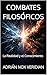 COMBATES FILOSÓFICOS: La Realidad y el Conocimiento (Spanish Edition)
