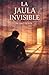 la jaula invisible (A5): Rompe las Cadenas Mentales y Emocionales: Guía de Autotransformación para Superar Miedos, Barreras y Vivir con Libertad (Spanish Edition)
