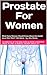 Prostate for Women: What Every Woman Should Know About the Health Issue Men Won’t Talk About
