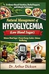 NATURAL MANAGEMENT OF HYPOGLYCEMIA (LOW BLOOD SUGAR): Evidence-Based Nutrition, Herbal Support, and Lifestyle Techniques to Balance Blood Sugar and Prevent Energy Crashes