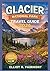 GLACIER NATIONAL PARK TRAVEL GUIDE 2026: Essential Planning, Scenic Routes, Hiking Trails, Wildlife Awareness, Lodging, and Practical Information for ... (Elliot R. Fairmont’s Global Explorer Series)