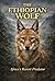 The Ethiopian Wolf Africa’s Rarest Predator