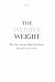 THE INVISIBLE WEIGHT: Why Your Anxious Mind Feels Heavy, and How to Set It Free