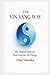 The Yin-Yang Way: The Hidden Balance That Governs All Things (The Path of Tao)