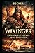 Die Wikinger I Krieger, Entdecker und Legenden: Kultur, Glaube und Weltanschauung der Wikinger (German Edition)